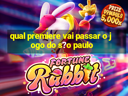 qual premiere vai passar o jogo do s?o paulo