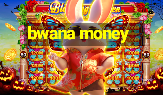 bwana money