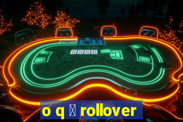 o q 茅 rollover