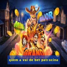 quem a vai de bet patrocina