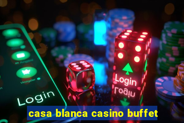 casa blanca casino buffet