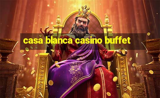 casa blanca casino buffet