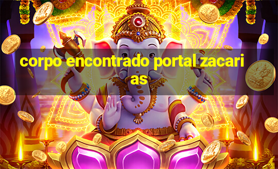 corpo encontrado portal zacarias