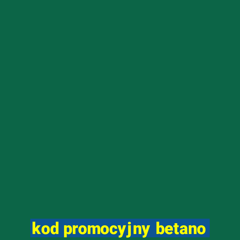 kod promocyjny betano