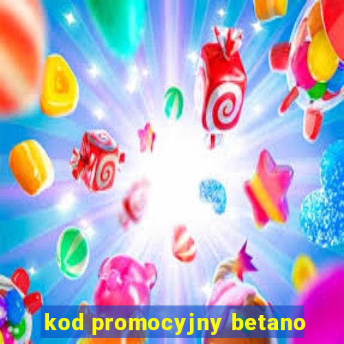 kod promocyjny betano