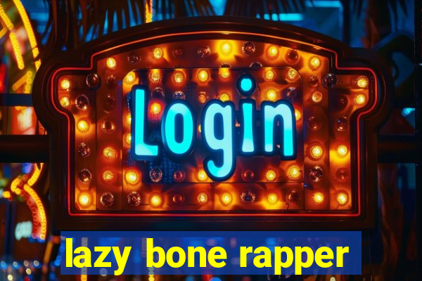 lazy bone rapper