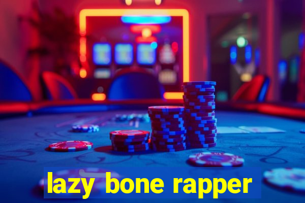 lazy bone rapper