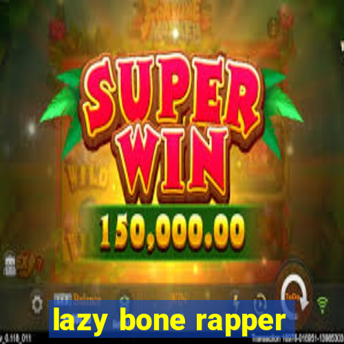 lazy bone rapper