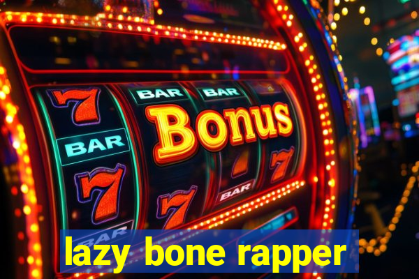 lazy bone rapper