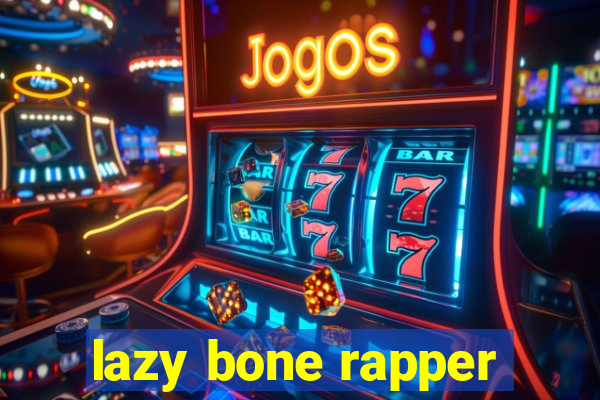 lazy bone rapper