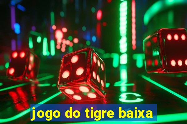 jogo do tigre baixa