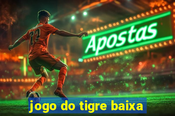 jogo do tigre baixa