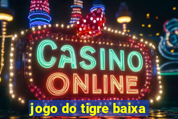 jogo do tigre baixa