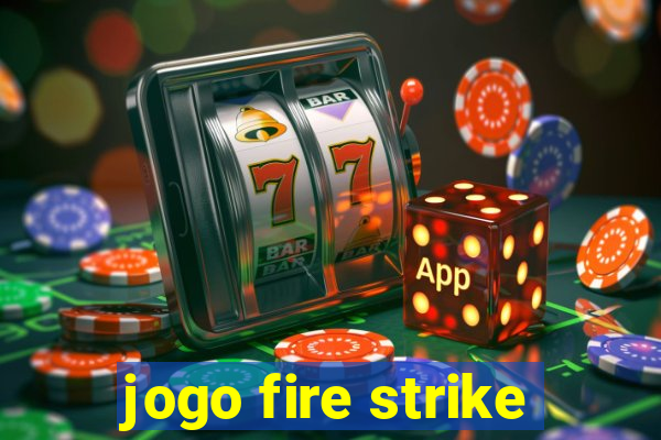 jogo fire strike