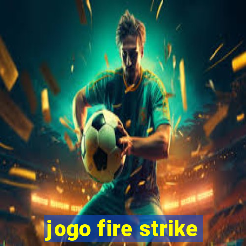 jogo fire strike