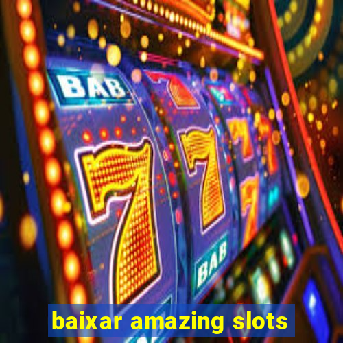 baixar amazing slots