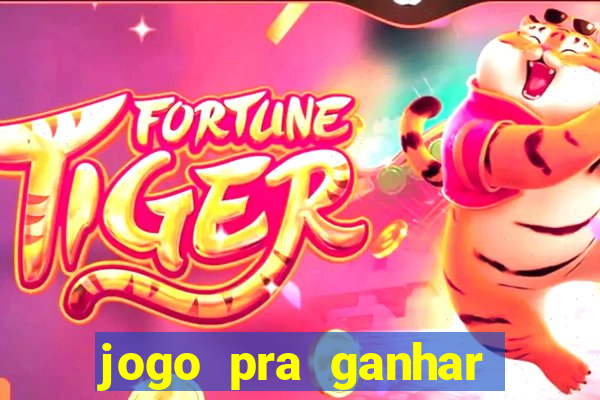 jogo pra ganhar dinheiro de verdade