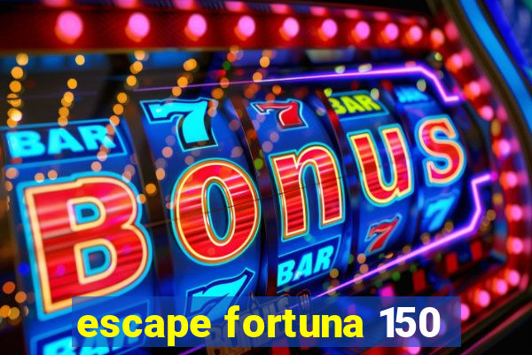 escape fortuna 150