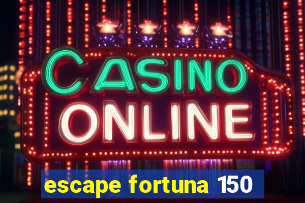 escape fortuna 150