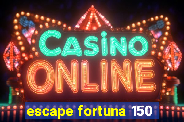 escape fortuna 150