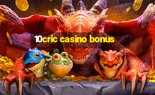 10cric casino bonus