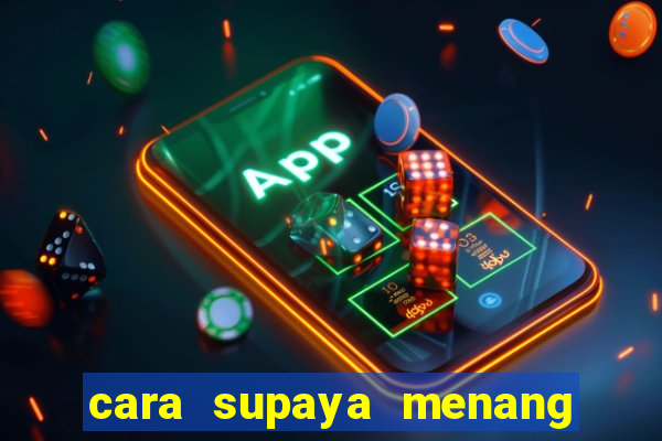 cara supaya menang main slot