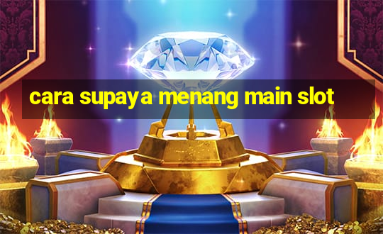 cara supaya menang main slot