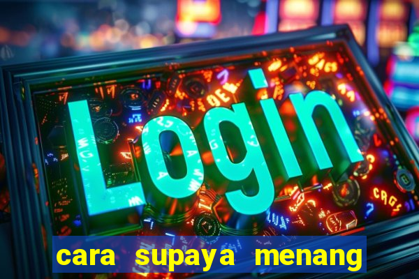 cara supaya menang main slot