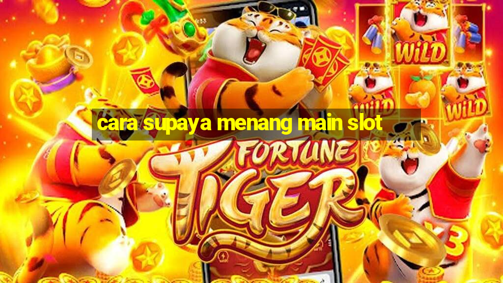 cara supaya menang main slot