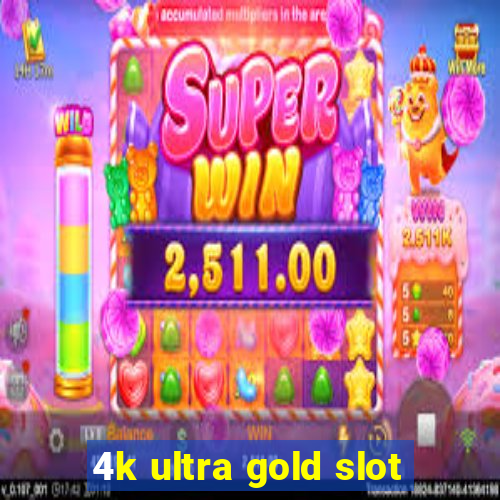 4k ultra gold slot