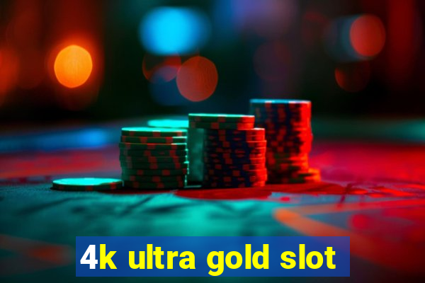 4k ultra gold slot