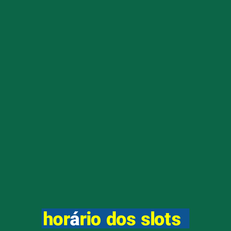 horário dos slots