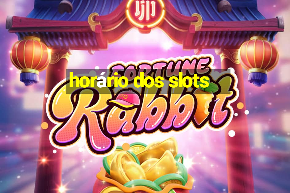 horário dos slots