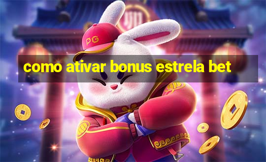 como ativar bonus estrela bet