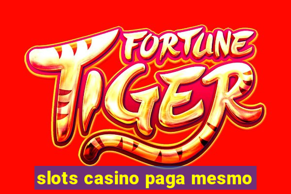 slots casino paga mesmo