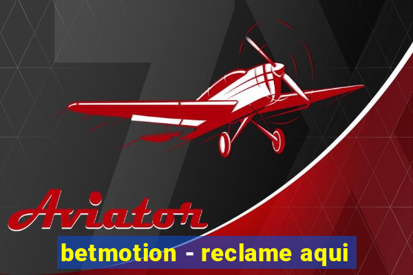 betmotion - reclame aqui