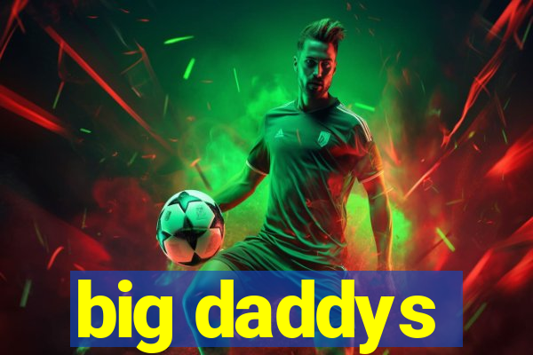 big daddys