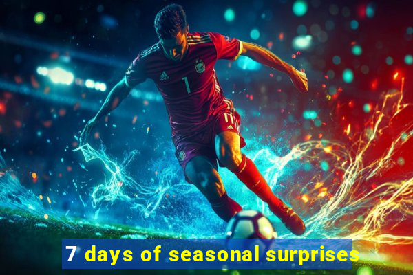 7 days of seasonal surprises