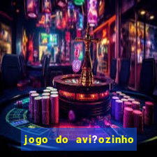 jogo do avi?ozinho como jogar