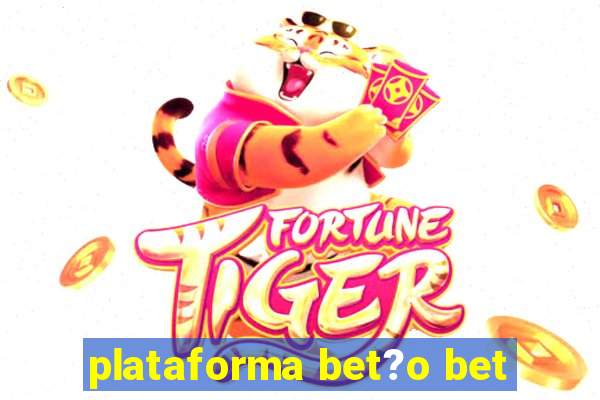 plataforma bet?o bet