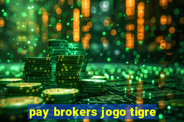 pay brokers jogo tigre