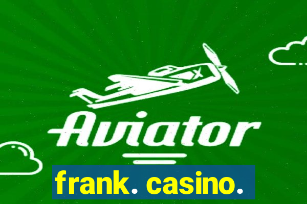 frank. casino.