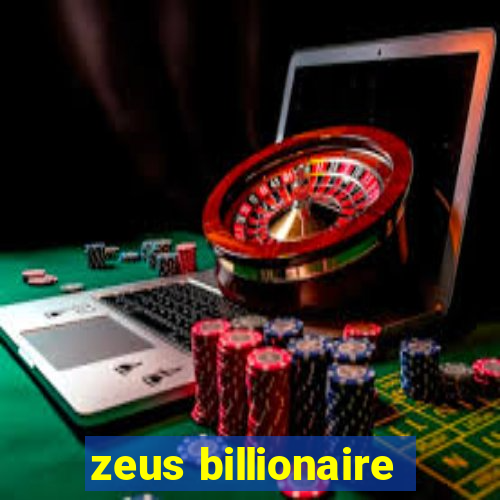 zeus billionaire