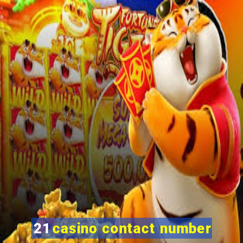 21 casino contact number