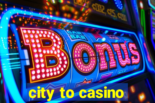 city to casino