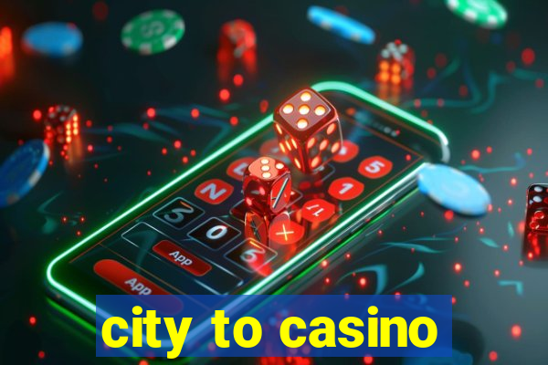 city to casino