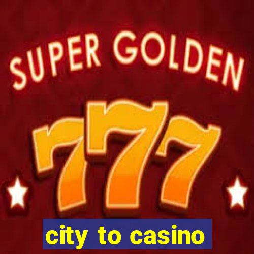 city to casino