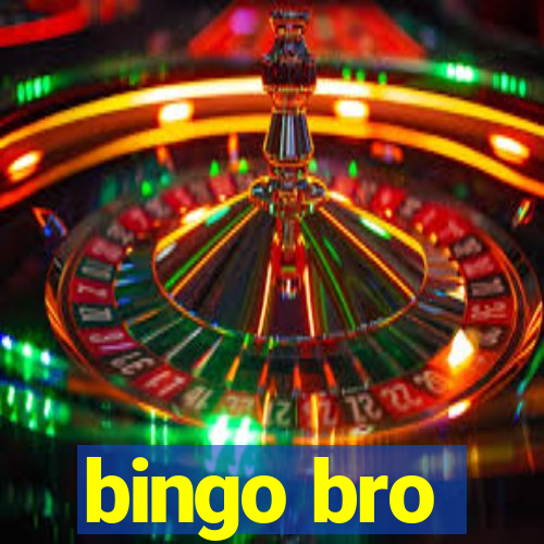 bingo bro