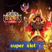 super slot - ca?a-níqueis apk