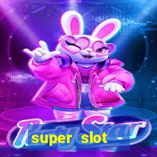 super slot - ca?a-níqueis apk